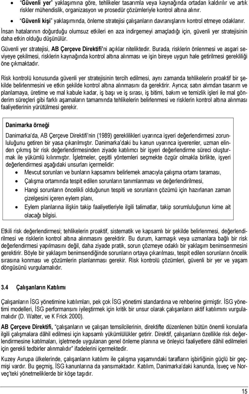 İnsan hatalarının doğurduğu olumsuz etkileri en aza indirgemeyi amaçladığı için, güvenli yer stratejisinin daha etkin olduğu düşünülür.