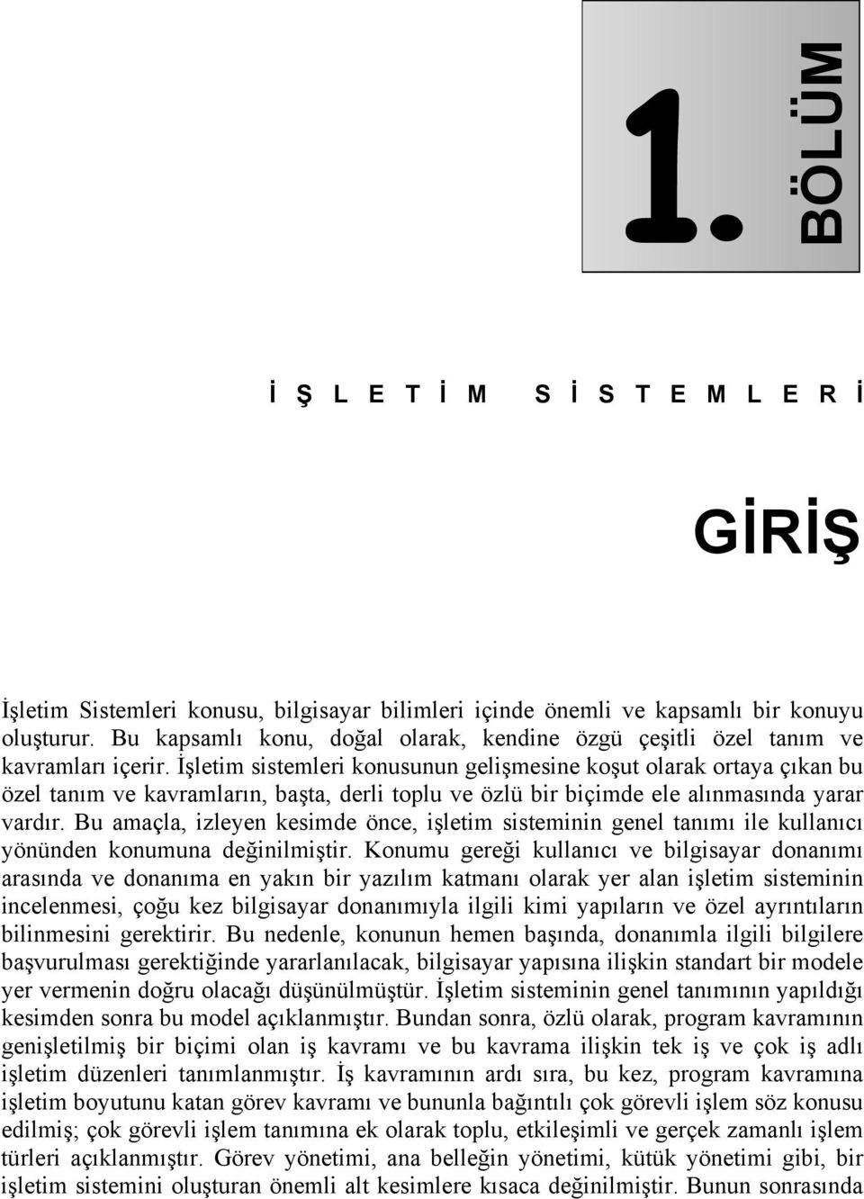 İşletim sistemleri konusunun gelişmesine koşut olarak ortaya çıkan bu özel tanım ve kavramların, başta, derli toplu ve özlü bir biçimde ele alınmasında yarar vardır.