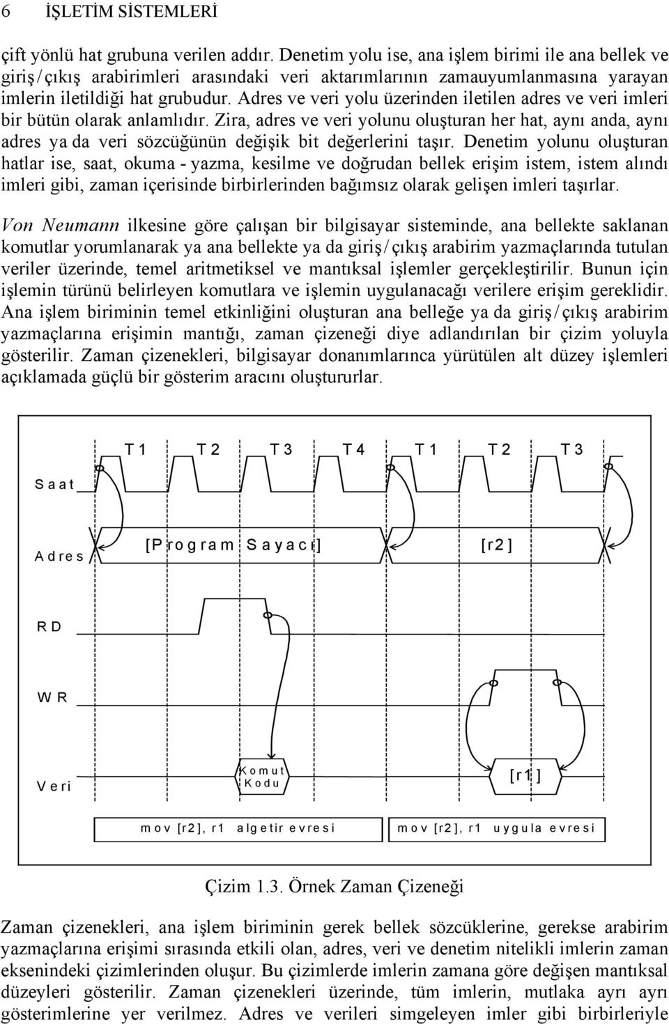 Adres ve veri yolu üzerinden iletilen adres ve veri imleri bir bütün olarak anlamlıdır.