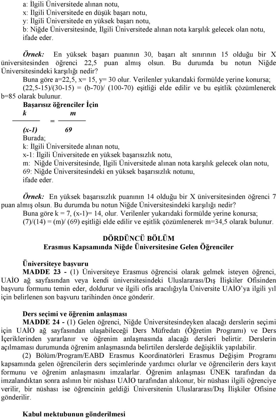 Bu durumda bu notun Niğde Üniversitesindeki karşılığı nedir? Buna göre a=22,5, x= 15, y= 30 olur.