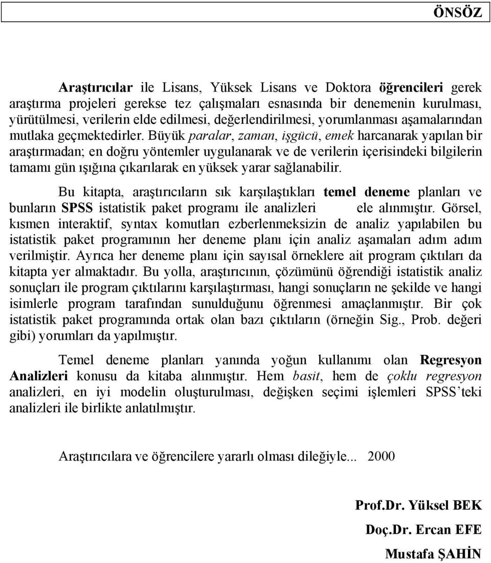 Büyük paralar, zaman, işgücü, emek harcanarak yapılan bir araştırmadan; en doğru yöntemler uygulanarak ve de verilerin içerisindeki bilgilerin tamamı gün ışığına çıkarılarak en yüksek yarar