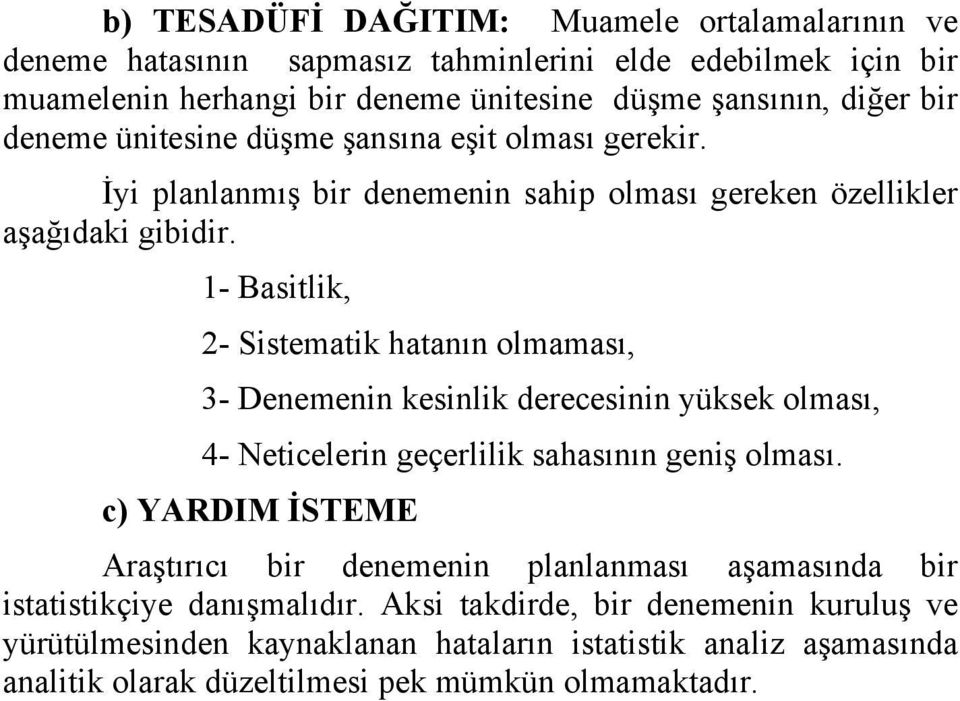 1- Basitlik, - Sistematik hatanın olmaması, 3- Denemenin kesinlik derecesinin yüksek olması, 4- Neticelerin geçerlilik sahasının geniş olması.