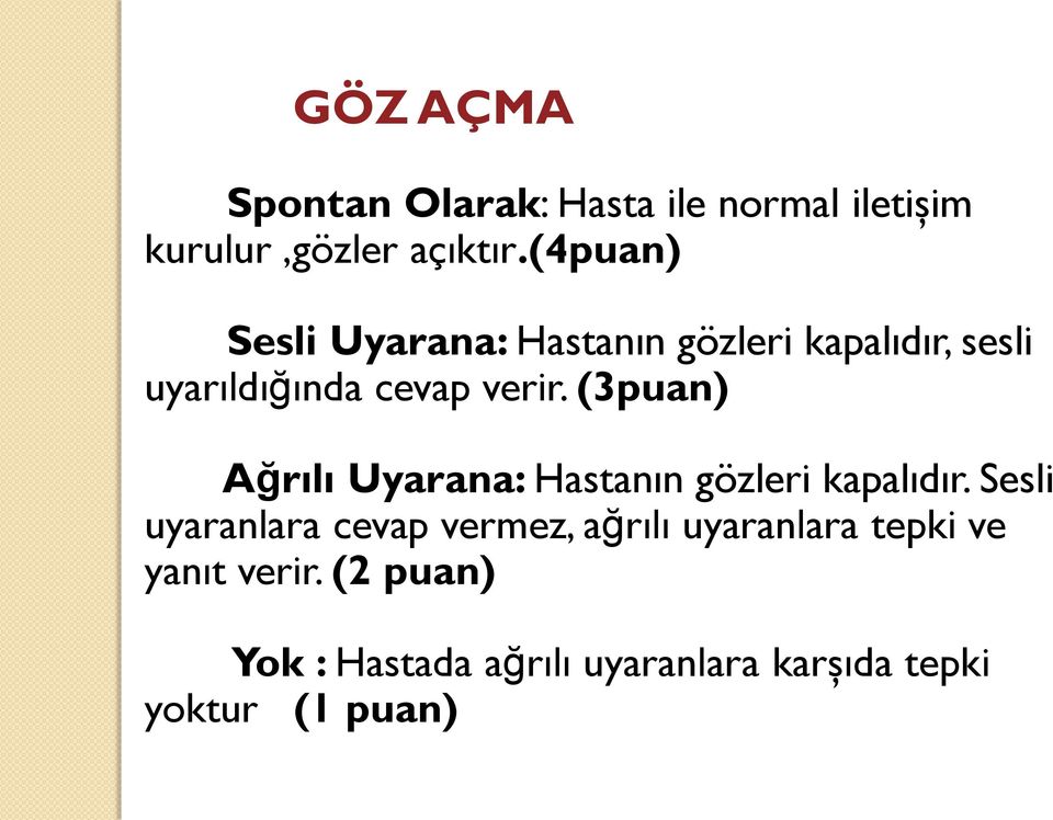 (3puan) Ağrılı Uyarana: Hastanın gözleri kapalıdır.