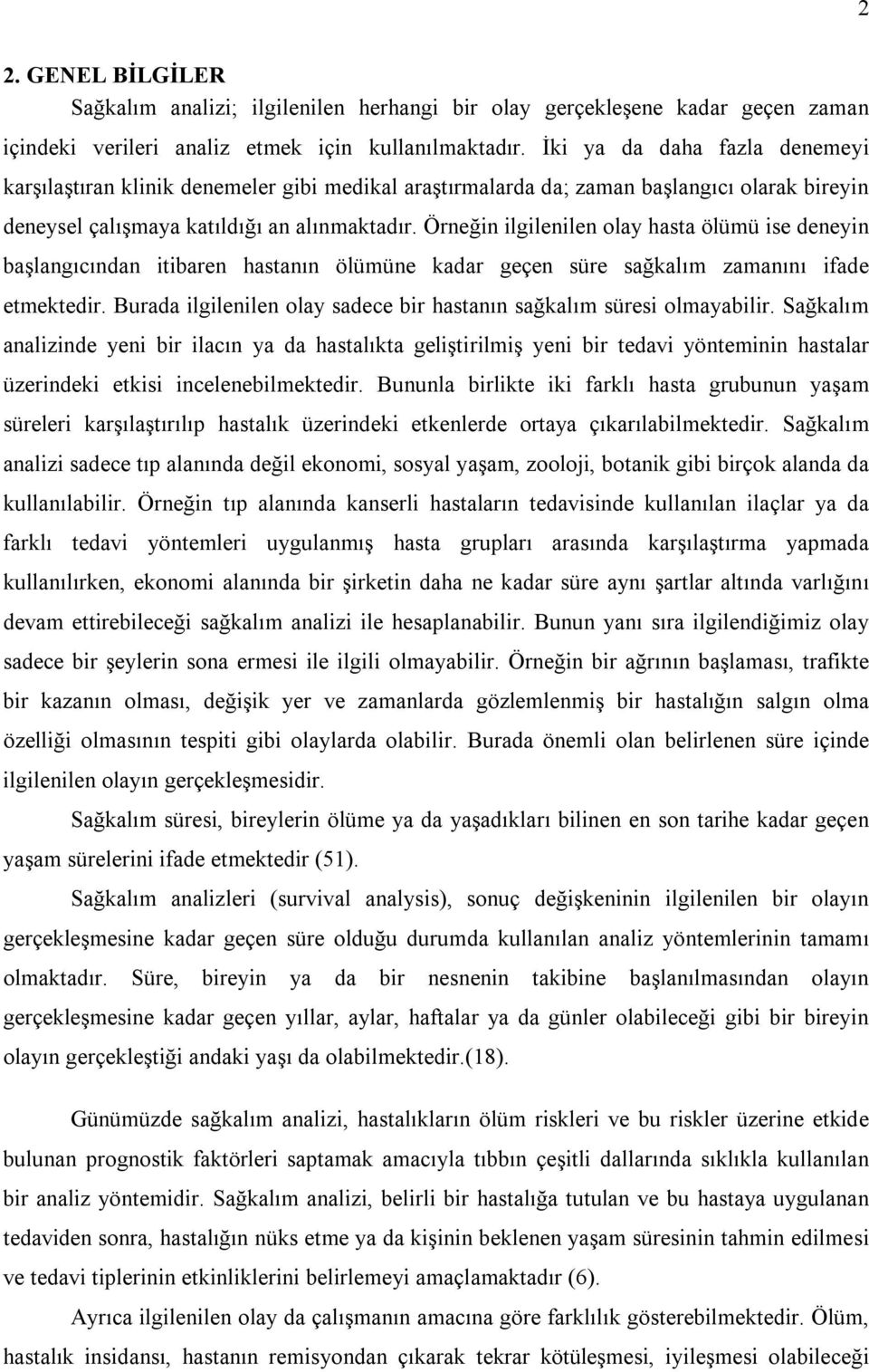 Örneğin ilgilenilen olay hasta ölümü ise deneyin başlangıcından itibaren hastanın ölümüne kadar geçen süre sağkalım zamanını ifade etmektedir.