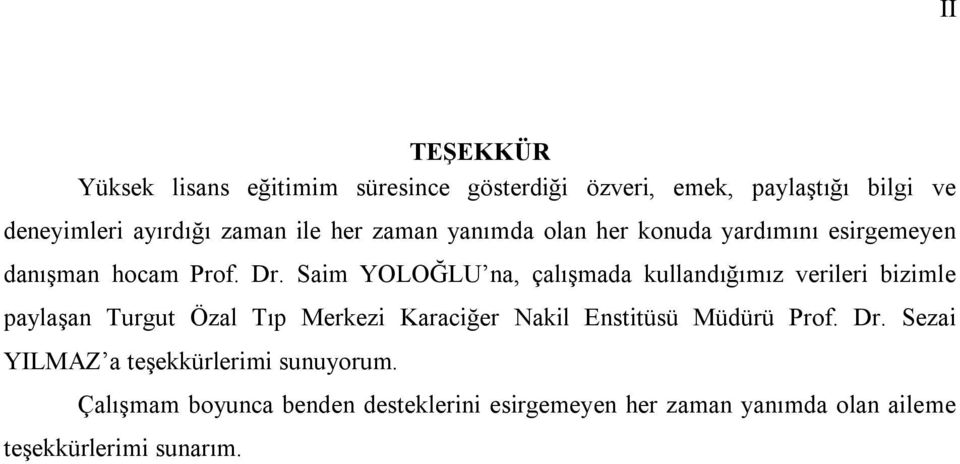 Saim YOLOĞLU na, çalışmada kullandığımız verileri bizimle paylaşan Turgut Özal Tıp Merkezi Karaciğer Nakil Enstitüsü