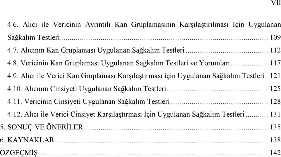 Alıcı ile Verici Kan Gruplaması Karşılaştırması için Uygulanan Sağkalım Testleri..121 4.10. Alıcının Cinsiyeti Uygulanan Sağkalım Testleri...125 4.11.