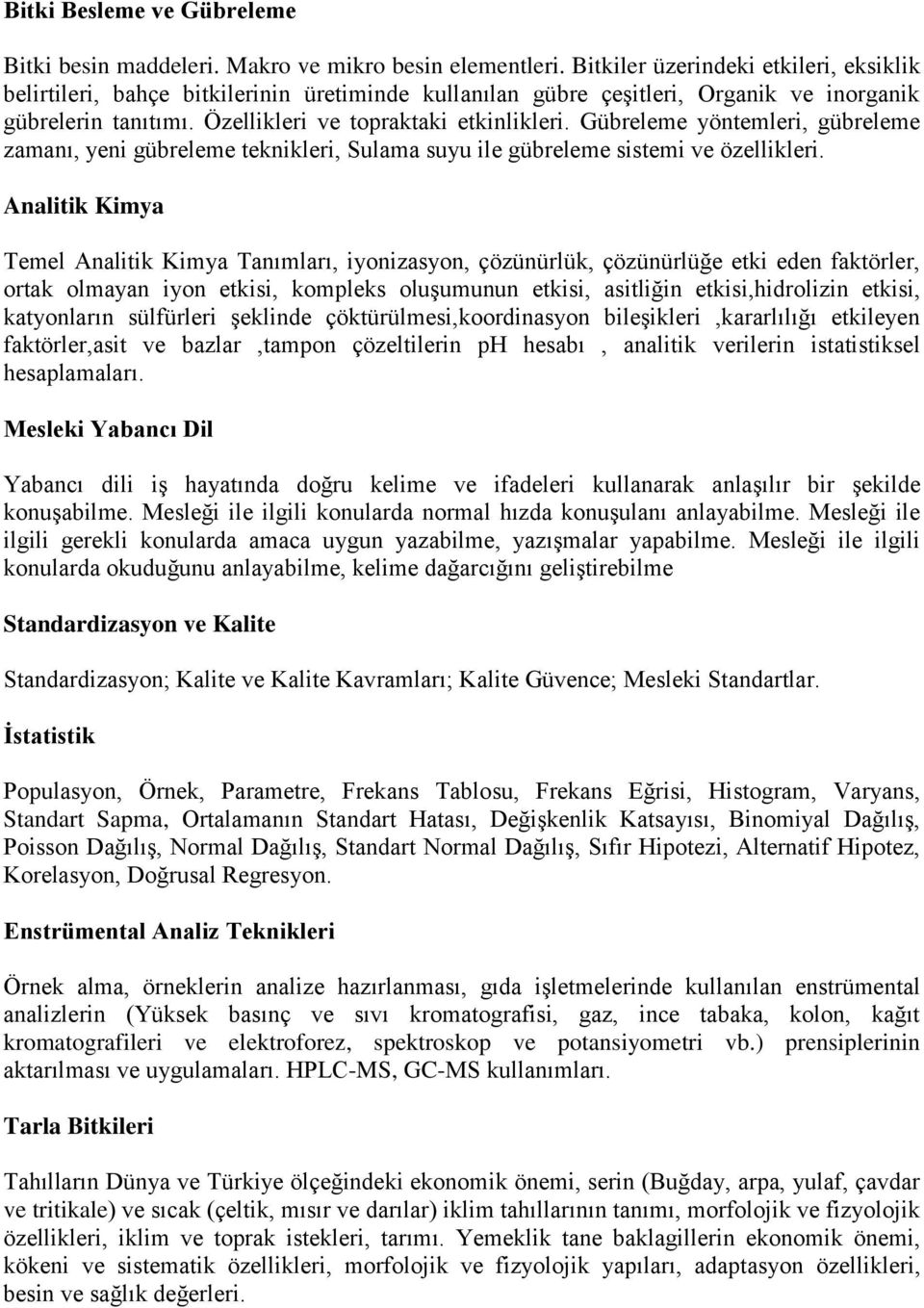 Gübreleme yöntemleri, gübreleme zamanı, yeni gübreleme teknikleri, Sulama suyu ile gübreleme sistemi ve özellikleri.