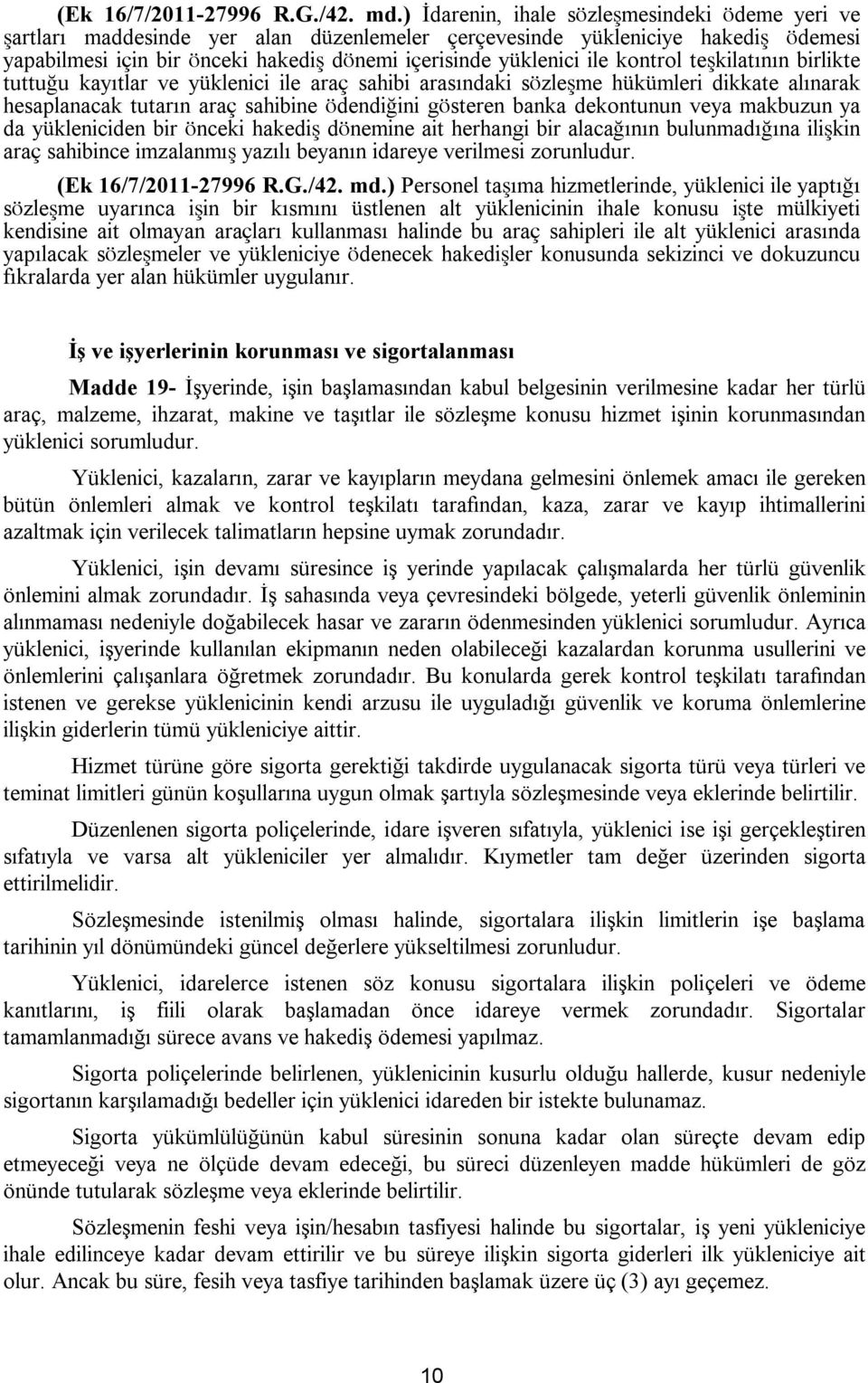 kontrol teşkilatının birlikte tuttuğu kayıtlar ve yüklenici ile araç sahibi arasındaki sözleşme hükümleri dikkate alınarak hesaplanacak tutarın araç sahibine ödendiğini gösteren banka dekontunun veya