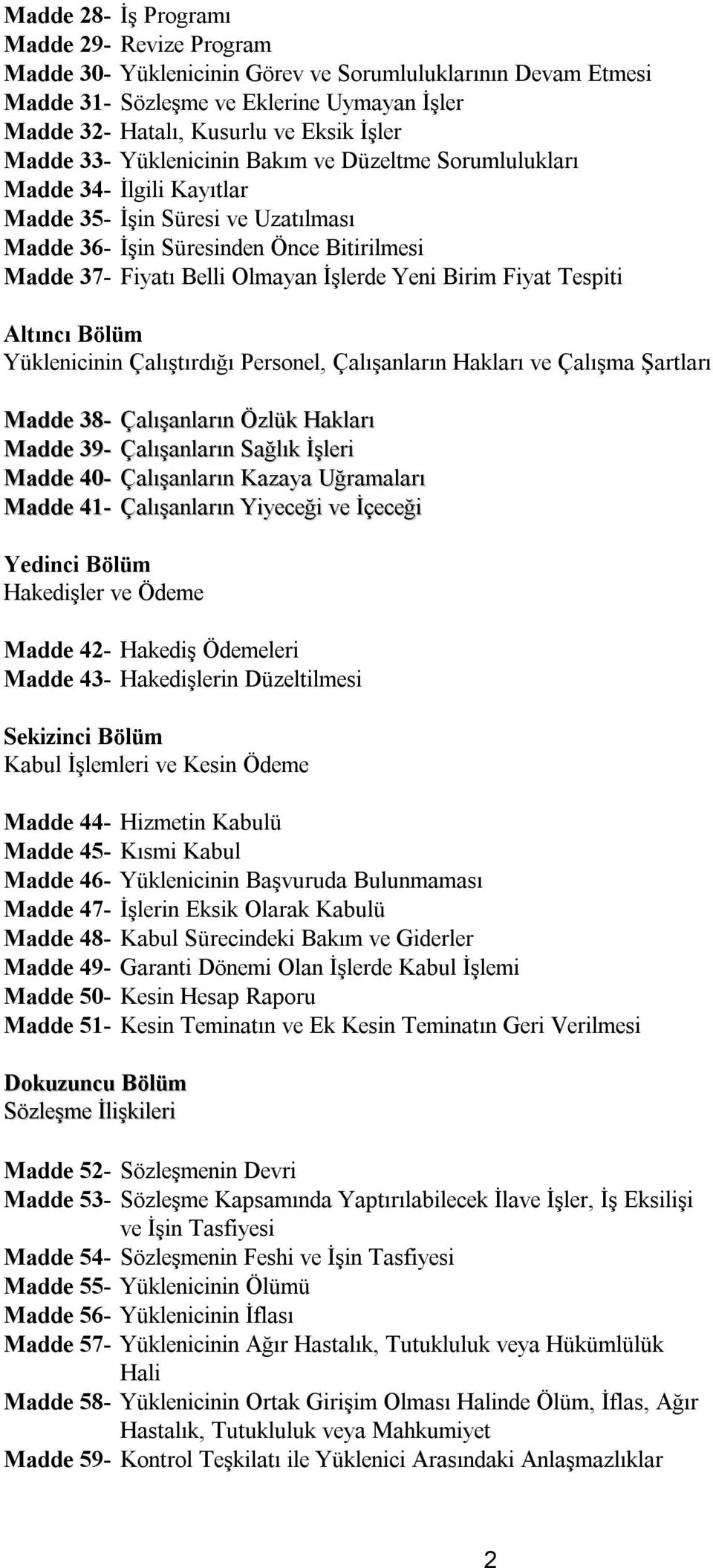 Yeni Birim Fiyat Tespiti Altıncı Bölüm Yüklenicinin Çalıştırdığı Personel, Çalışanların Hakları ve Çalışma Şartları Madde 38- Çalışanların Özlük Hakları Madde 39- Çalışanların Sağlık İşleri Madde 40-