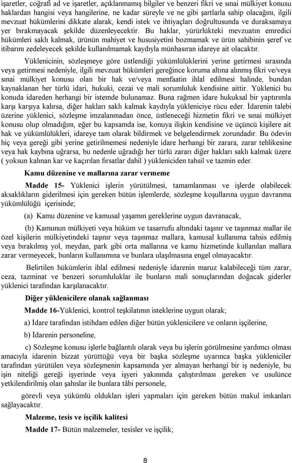 Bu haklar, yürürlükteki mevzuatın emredici hükümleri saklı kalmak, ürünün mahiyet ve hususiyetini bozmamak ve ürün sahibinin şeref ve itibarını zedeleyecek şekilde kullanılmamak kaydıyla münhasıran