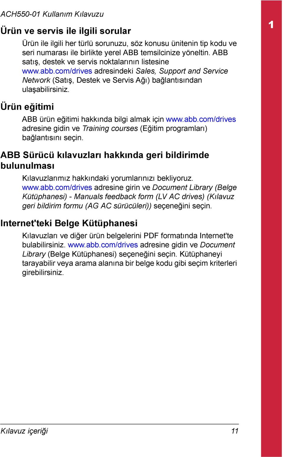 Ürün eğitimi ABB ürün eğitimi hakkında bilgi almak için www.abb.com/drives adresine gidin ve Training courses (Eğitim programları) bağlantısını seçin.