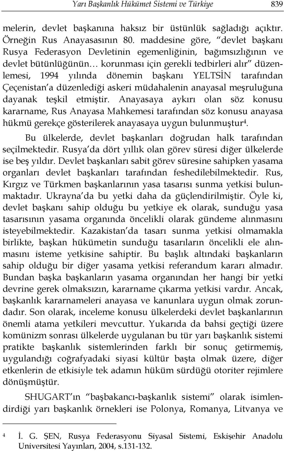 YELTSİN tarafından Çeçenistan a düzenlediği askeri müdahalenin anayasal meşruluğuna dayanak teşkil etmiştir.