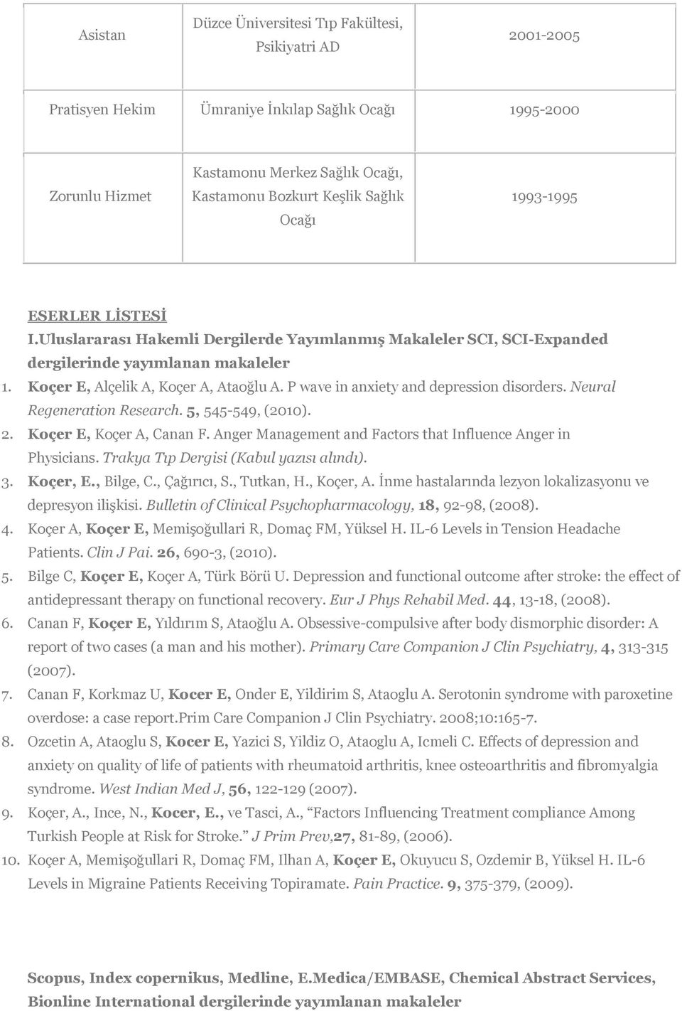 P wave in anxiety and depression disorders. Neural Regeneration Research. 5, 545-549, (2010). 2. Koçer E, Koçer A, Canan F. Anger Management and Factors that Influence Anger in Physicians.