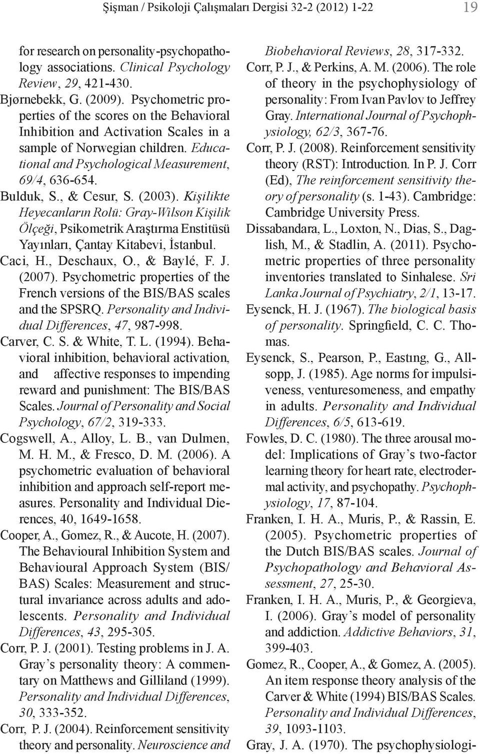 , & Cesur, S. (2003). Kişilikte Heyecanların Rolü: Gray-Wilson Kişilik Ölçeği, Psikometrik Araştırma Enstitüsü Yayınları, Çantay Kitabevi, İstanbul. Caci, H., Deschaux, O., & Baylé, F. J. (2007).