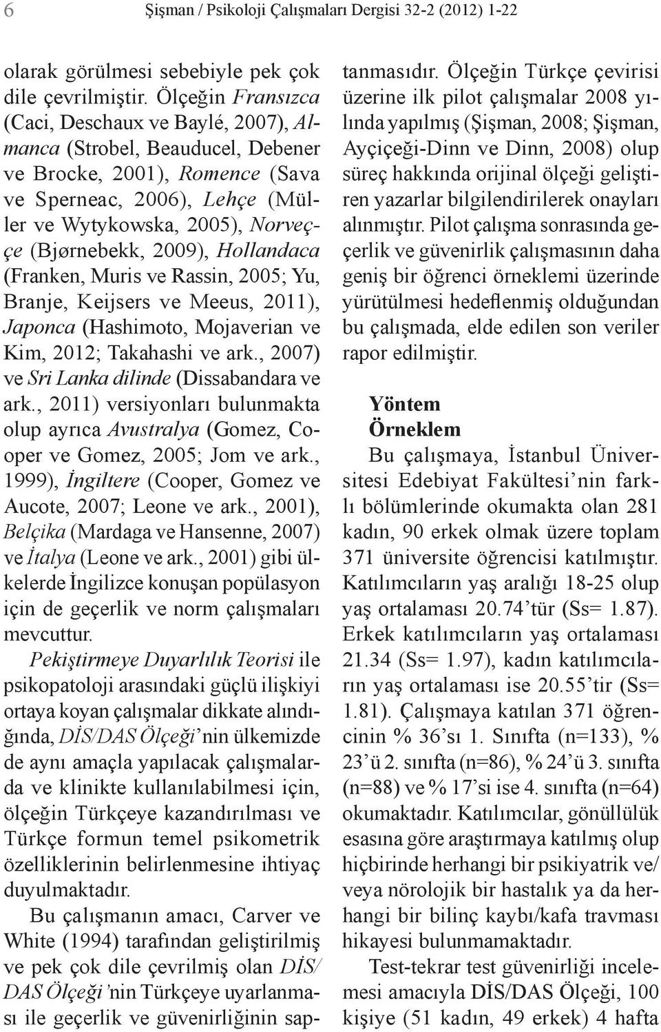 2009), Hollandaca (Franken, Muris ve Rassin, 2005; Yu, Branje, Keijsers ve Meeus, 2011), Japonca (Hashimoto, Mojaverian ve Kim, 2012; Takahashi ve ark.