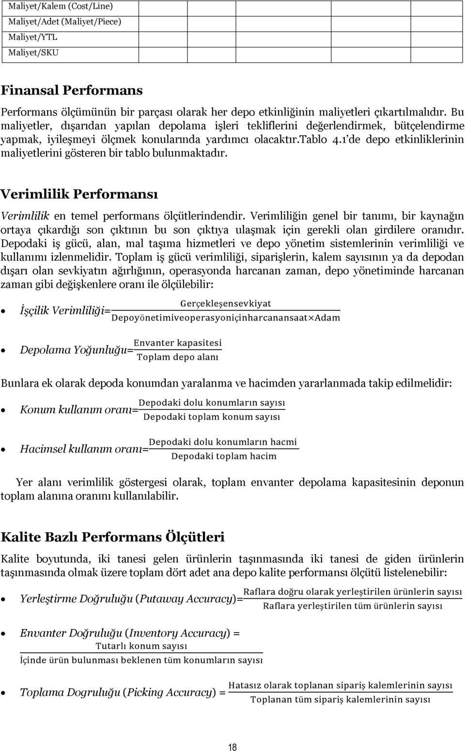 1 de depo etkinliklerinin maliyetlerini gösteren bir tablo bulunmaktadır. Verimlilik Performansı Verimlilik en temel performans ölçütlerindendir.