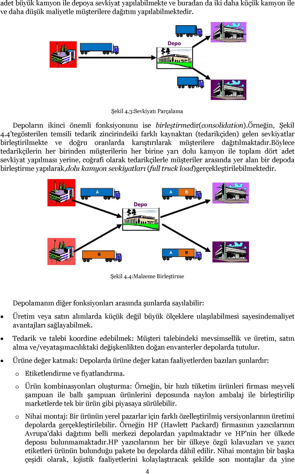 4 tegösterilen temsili tedarik zincirindeiki farklı kaynaktan (tedarikçiden) gelen sevkiyatlar birleştirilmekte ve doğru oranlarda karıştırılarak müşterilere dağıtılmaktadır.