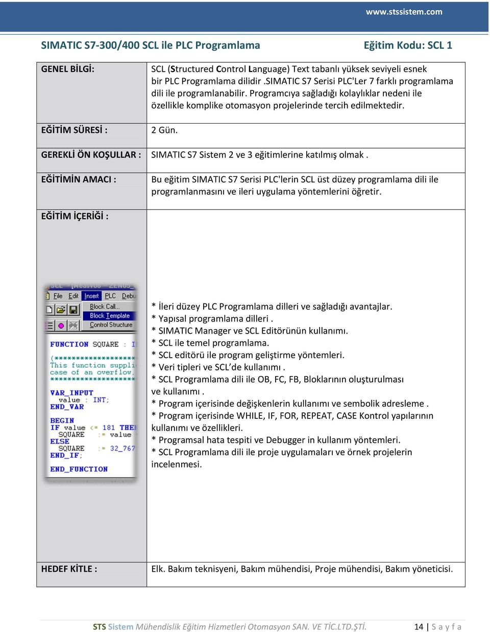 GEREKLİ ÖN KOŞULLAR : SIMATIC S7 Sistem 2 ve 3 eğitimlerine katılmış olmak.