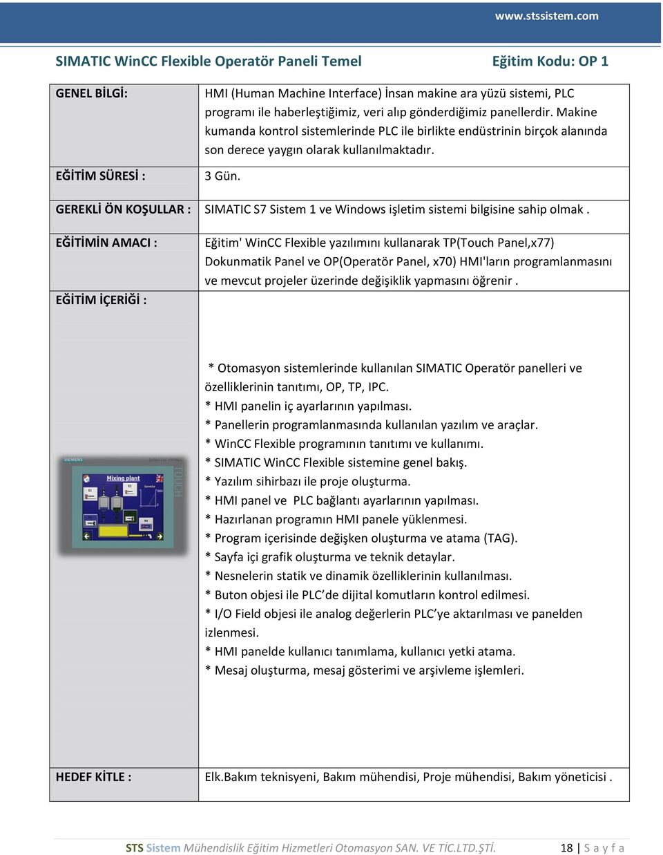 GEREKLİ ÖN KOŞULLAR : SIMATIC S7 Sistem 1 ve Windows işletim sistemi bilgisine sahip olmak.