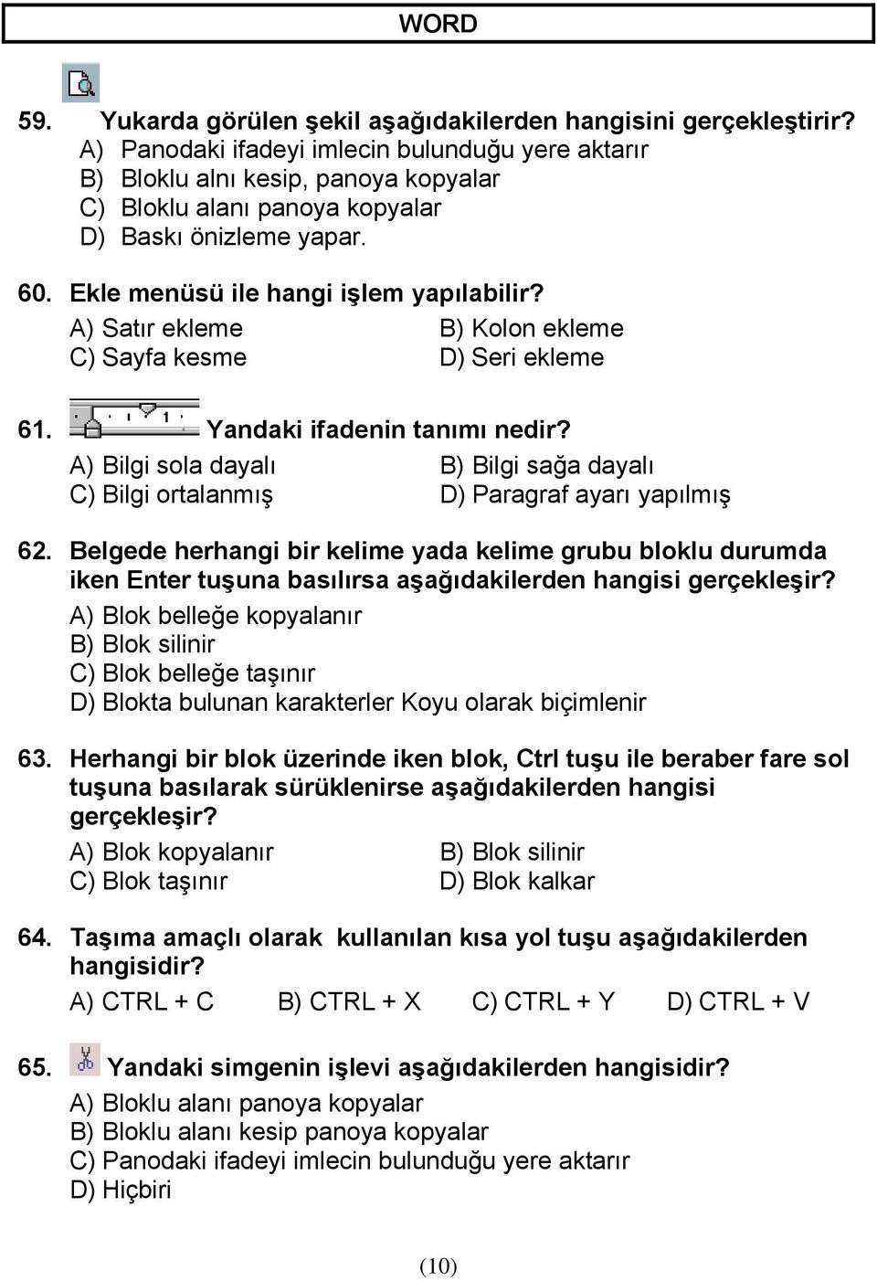 A) Satır ekleme B) Kolon ekleme C) Sayfa kesme D) Seri ekleme 61. Yandaki ifadenin tanımı nedir? A) Bilgi sola dayalı B) Bilgi sağa dayalı C) Bilgi ortalanmış D) Paragraf ayarı yapılmış 62.