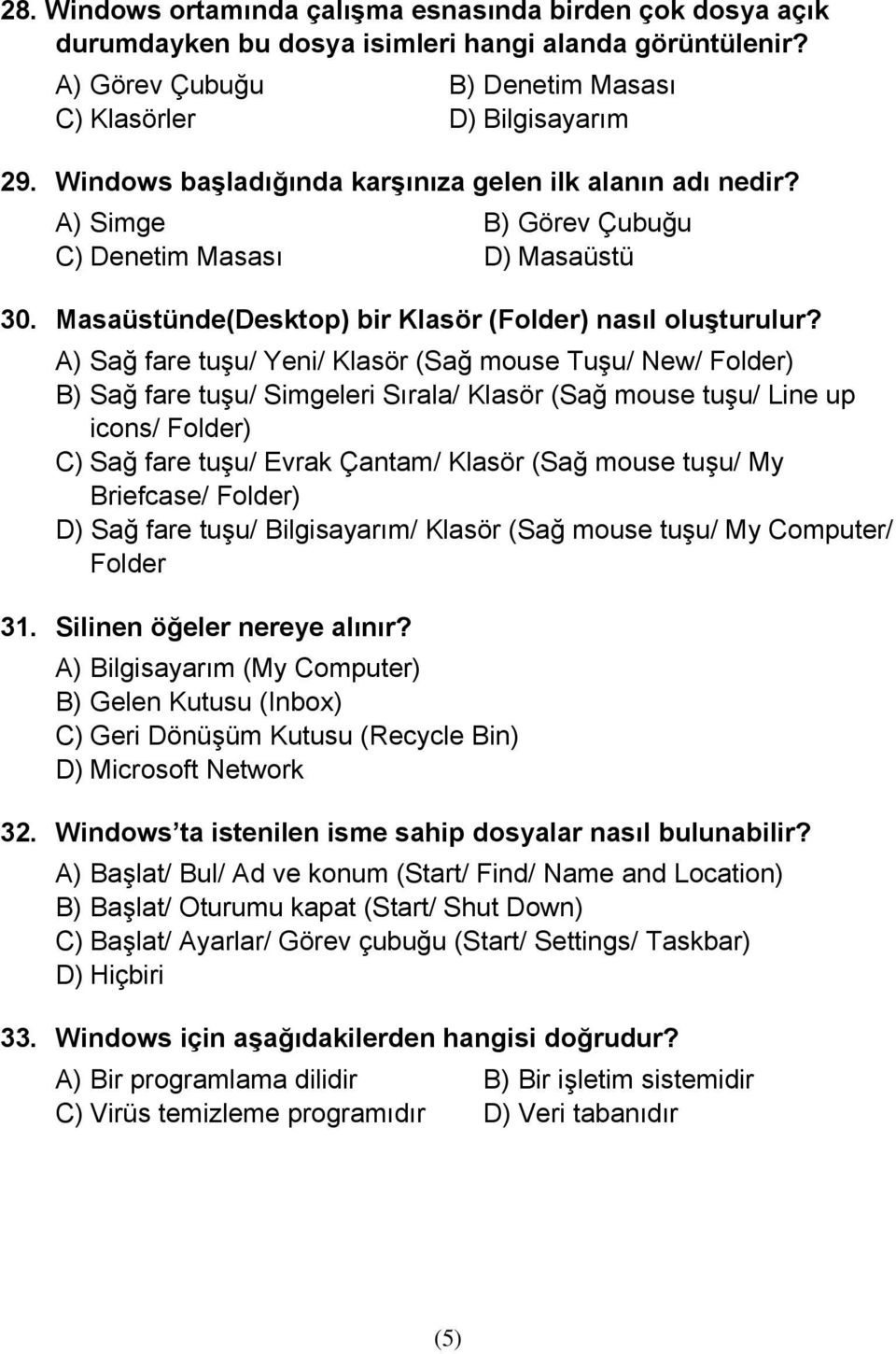 A) Sağ fare tuşu/ Yeni/ Klasör (Sağ mouse Tuşu/ New/ Folder) B) Sağ fare tuşu/ Simgeleri Sırala/ Klasör (Sağ mouse tuşu/ Line up icons/ Folder) C) Sağ fare tuşu/ Evrak Çantam/ Klasör (Sağ mouse tuşu/