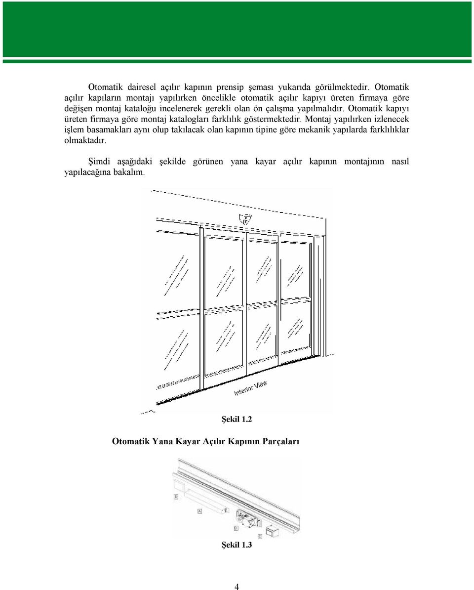 çalışma yapılmalıdır. Otomatik kapıyı üreten firmaya göre montaj katalogları farklılık göstermektedir.