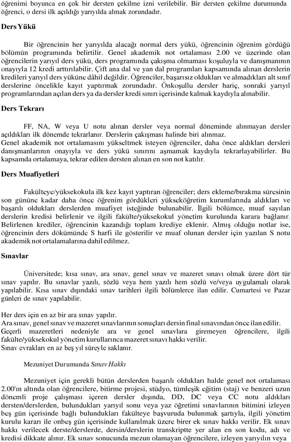 00 ve üzerinde olan öğrencilerin yarıyıl ders yükü, ders programında çakışma olmaması koşuluyla ve danışmanının onayıyla 12 kredi arttırılabilir.