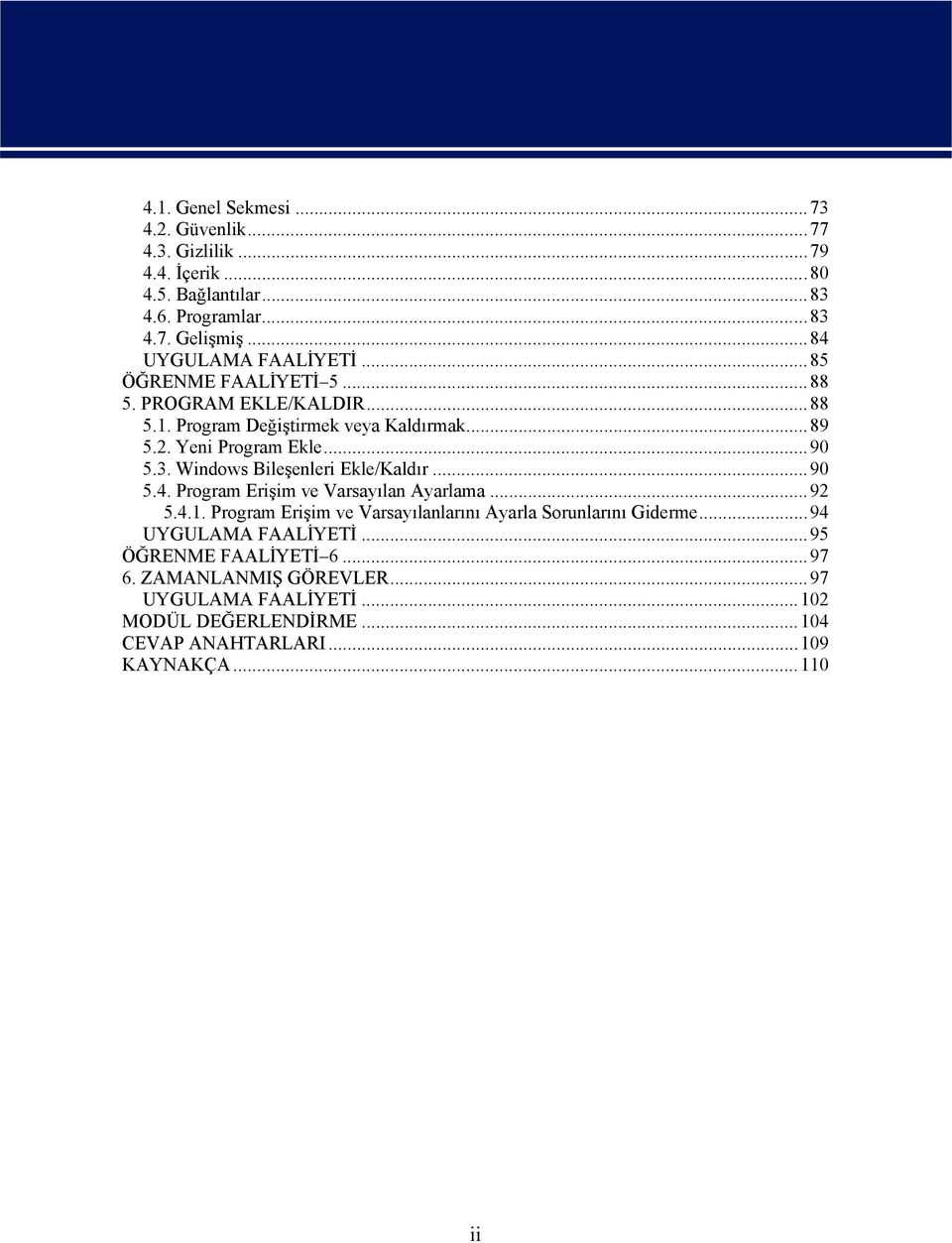 3. Windows Bileşenleri Ekle/Kaldır...90 5.4. Program Erişim ve Varsayılan Ayarlama...92 5.4.1. Program Erişim ve Varsayılanlarını Ayarla Sorunlarını Giderme.