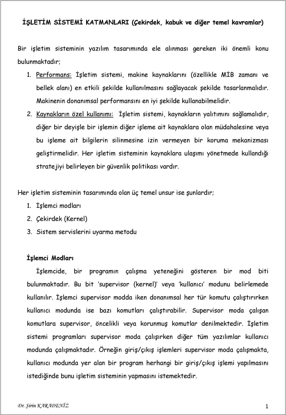 Makinenin donanımsal performansını en iyi şekilde kullanabilmelidir. 2.