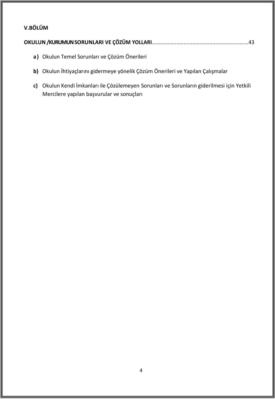 gidermeye yönelik Çözüm Önerileri ve Yapılan Çalışmalar c) Okulun Kendi