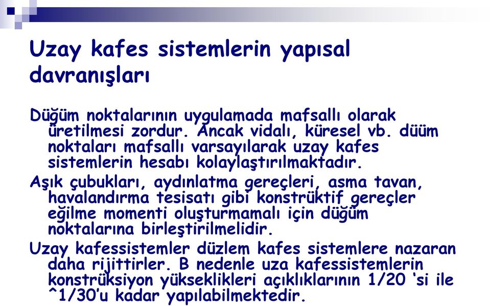 Aşık çubukları, aydınlatma gereçleri, asma tavan, havalandırma tesisatı gibi konstrüktif gereçler eğilme momenti oluşturmamalı için düğüm