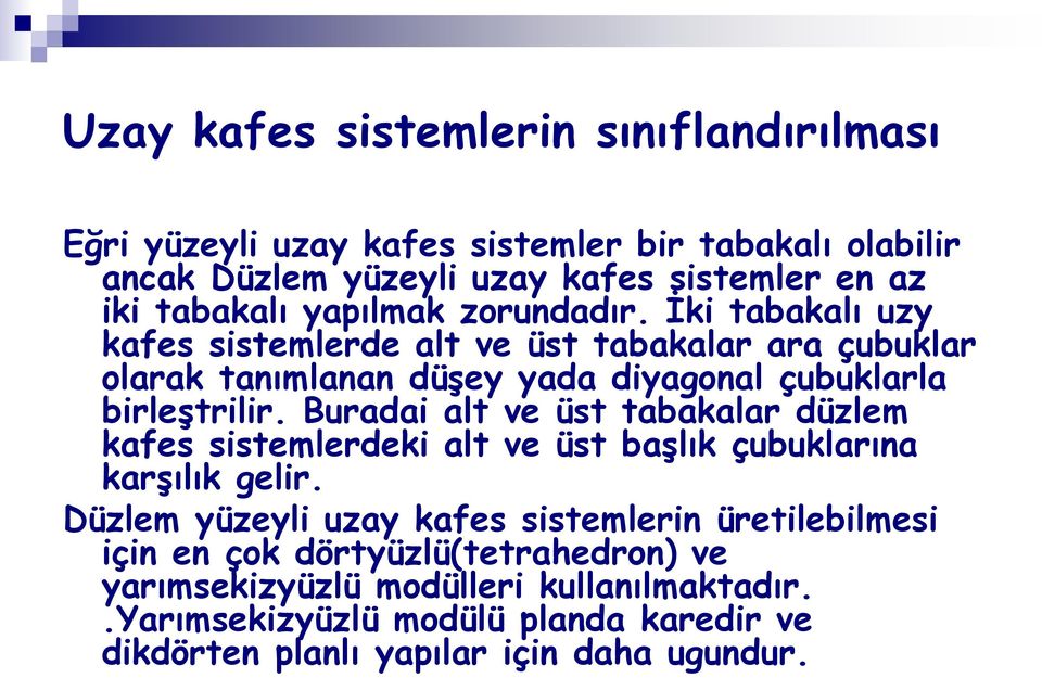 Buradai alt ve üst tabakalar düzlem kafes sistemlerdeki alt ve üst başlık çubuklarına karşılık gelir.