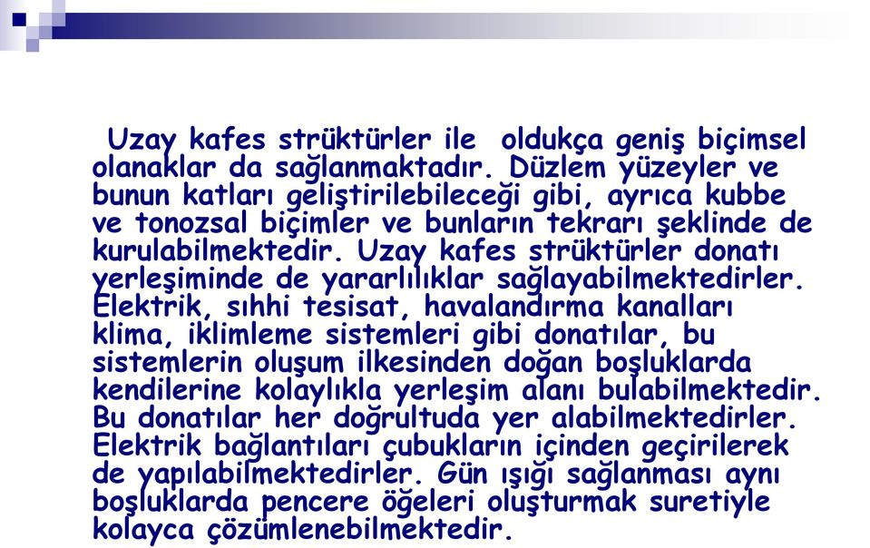 Uzay kafes strüktürler donatı yerleşiminde de yararlılıklar sağlayabilmektedirler.