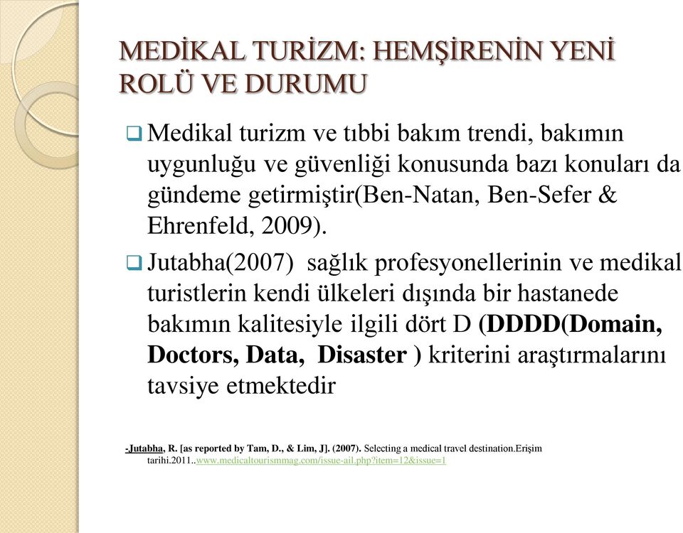 Jutabha(2007) sağlık profesyonellerinin ve medikal turistlerin kendi ülkeleri dışında bir hastanede bakımın kalitesiyle ilgili dört D (DDDD(Domain,