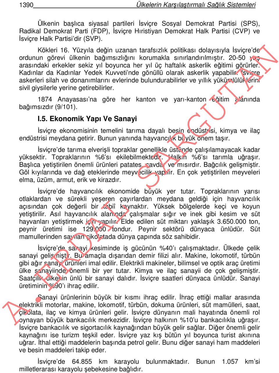 20-50 yaş arasındaki erkekler sekiz yıl boyunca her yıl üç haftalık askerlik eğitimi görürler. Kadınlar da Kadınlar Yedek Kuvveti nde gönüllü olarak askerlik yapabilir.