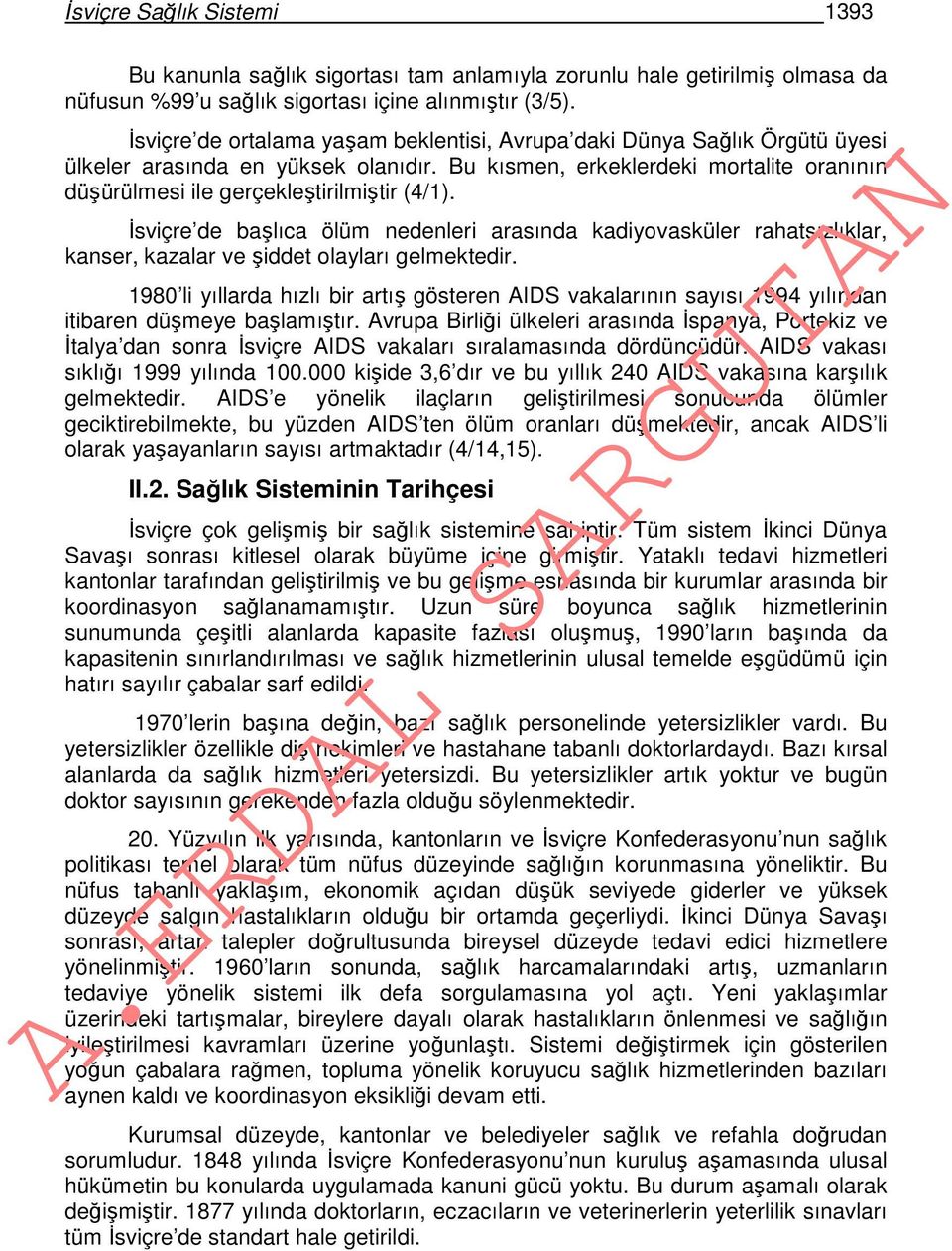 İsviçre de başlıca ölüm nedenleri arasında kadiyovasküler rahatsızlıklar, kanser, kazalar ve şiddet olayları gelmektedir.