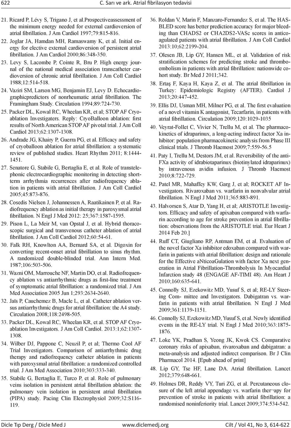 Levy S, Lacombe P, Cointe R, Bru P. High energy journal of the national medical association transcatheter cardioversion of chronic atrial fibrillation. J Am Coll Cardiol 1988;12:514-518. 24.