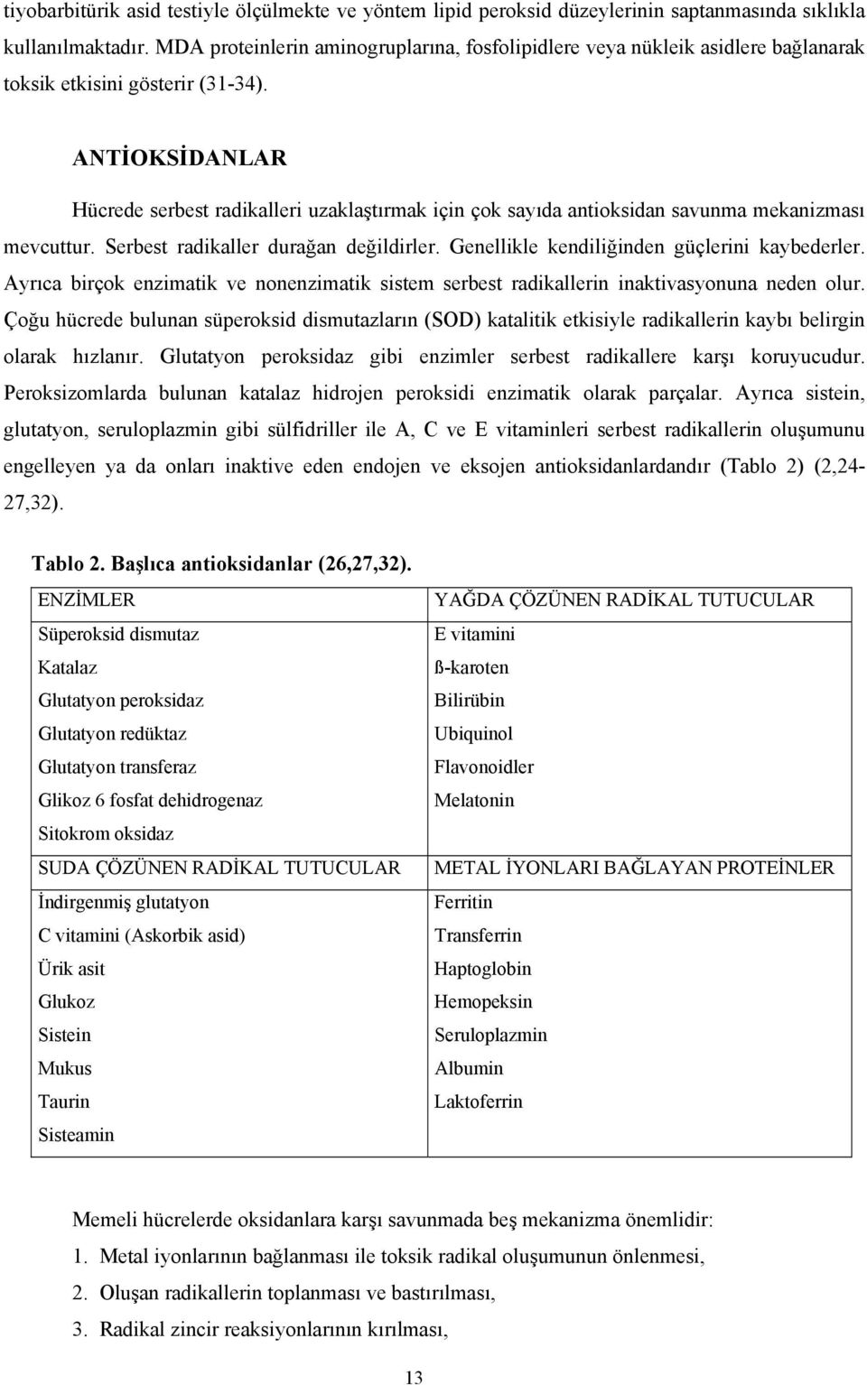 ANTİOKSİDANLAR Hücrede serbest radikalleri uzaklaştırmak için çok sayıda antioksidan savunma mekanizması mevcuttur. Serbest radikaller durağan değildirler.