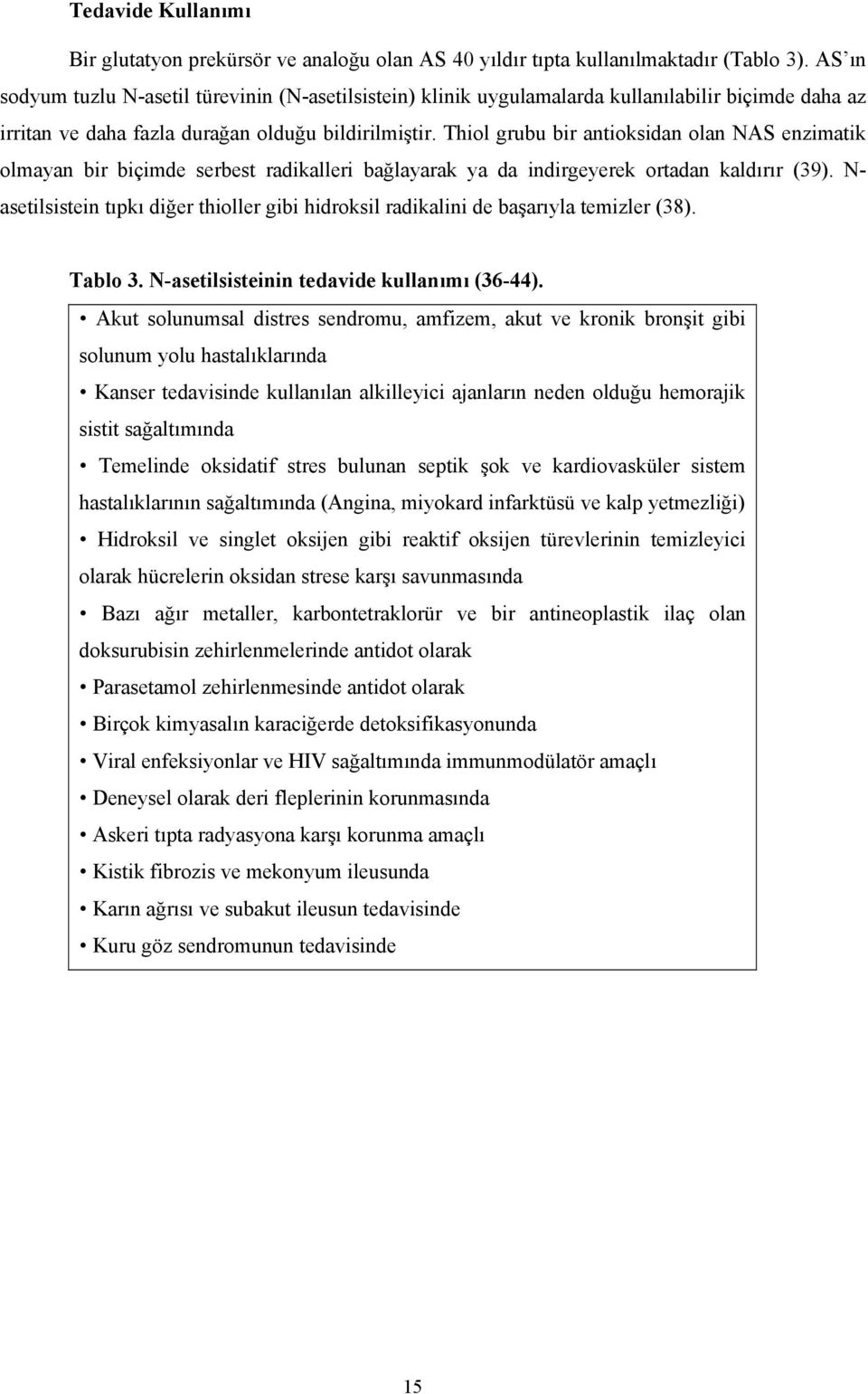 Thiol grubu bir antioksidan olan NAS enzimatik olmayan bir biçimde serbest radikalleri bağlayarak ya da indirgeyerek ortadan kaldırır (39).