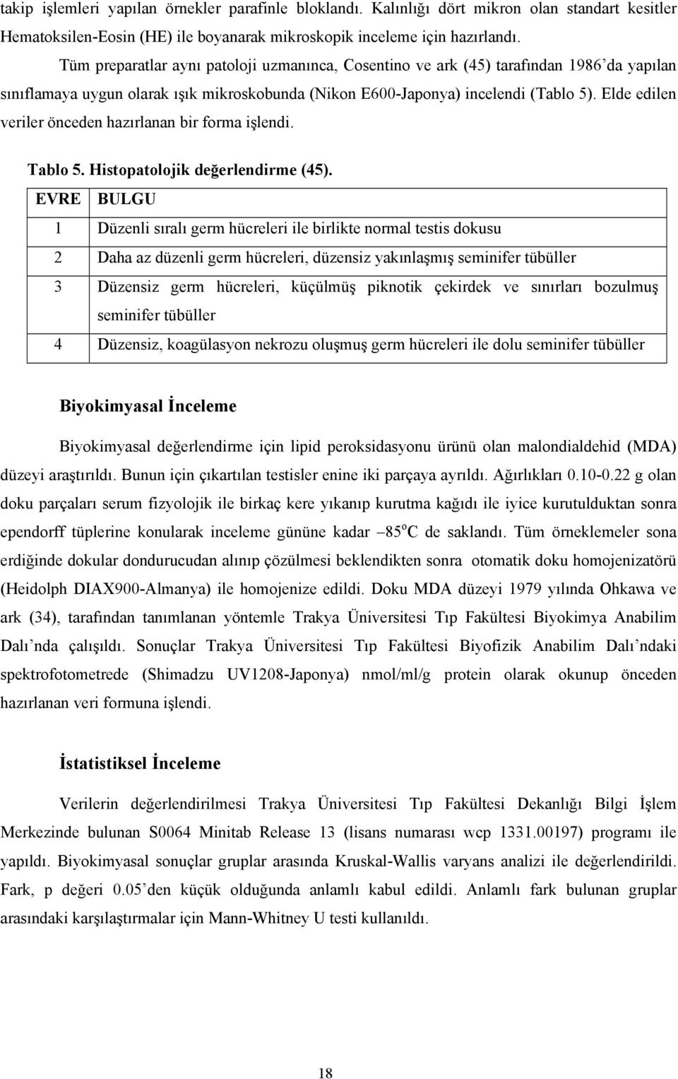 Elde edilen veriler önceden hazırlanan bir forma işlendi. Tablo 5. Histopatolojik değerlendirme (45).