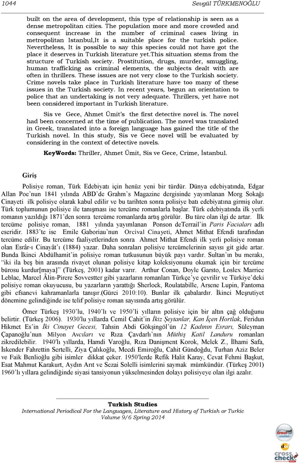 Nevertheless, It is possible to say this species could not have got the place it deserves in Turkish literature yet.this situation stems from the structure of Turkish society.