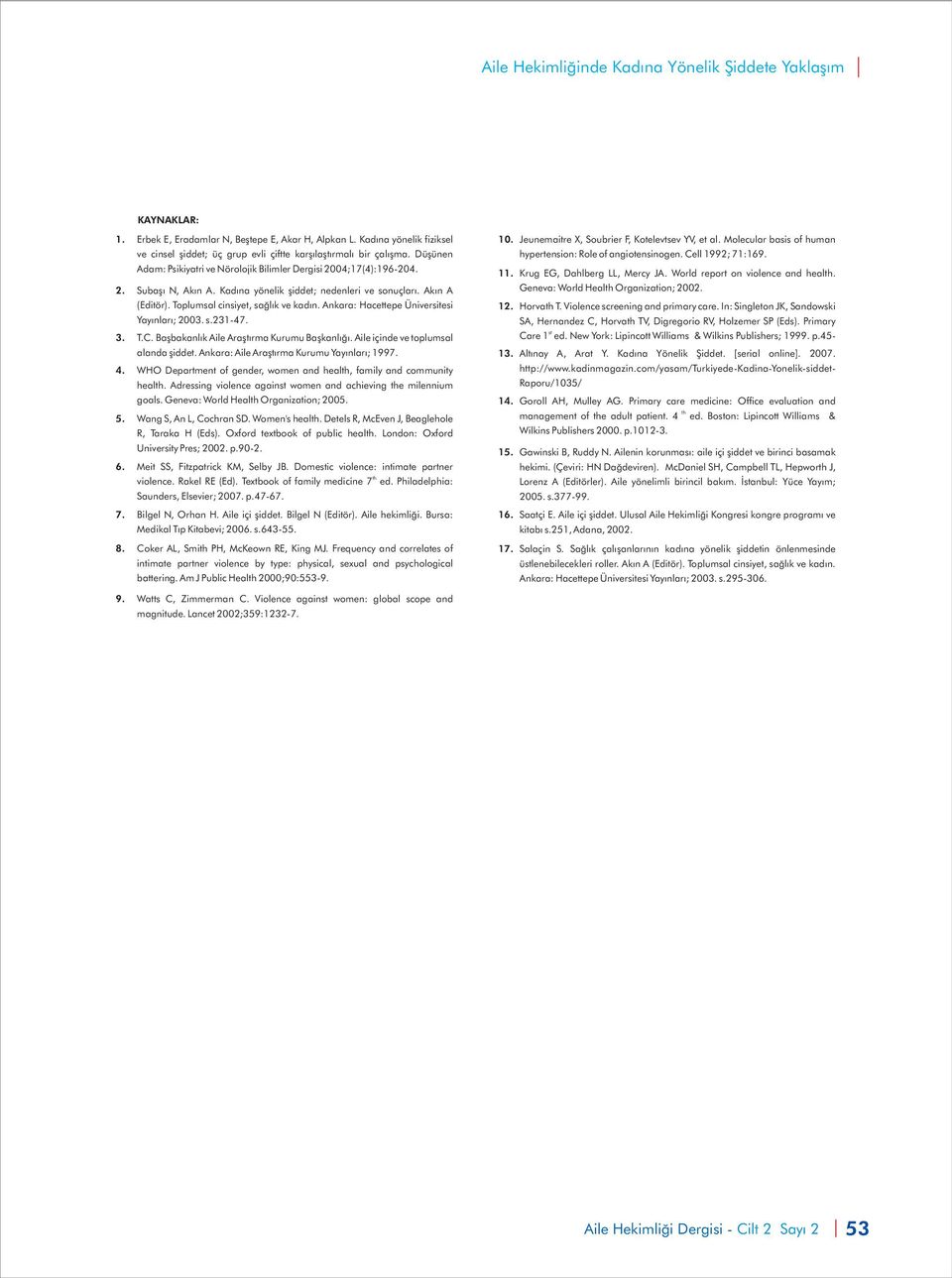 Kadına yönelik şiddet; nedenleri ve sonuçları. Akın A (Editör). Toplumsal cinsiyet, sağlık ve kadın. Ankara: Hacettepe Üniversitesi Yayınları; 2003. s.231-47. T.C.