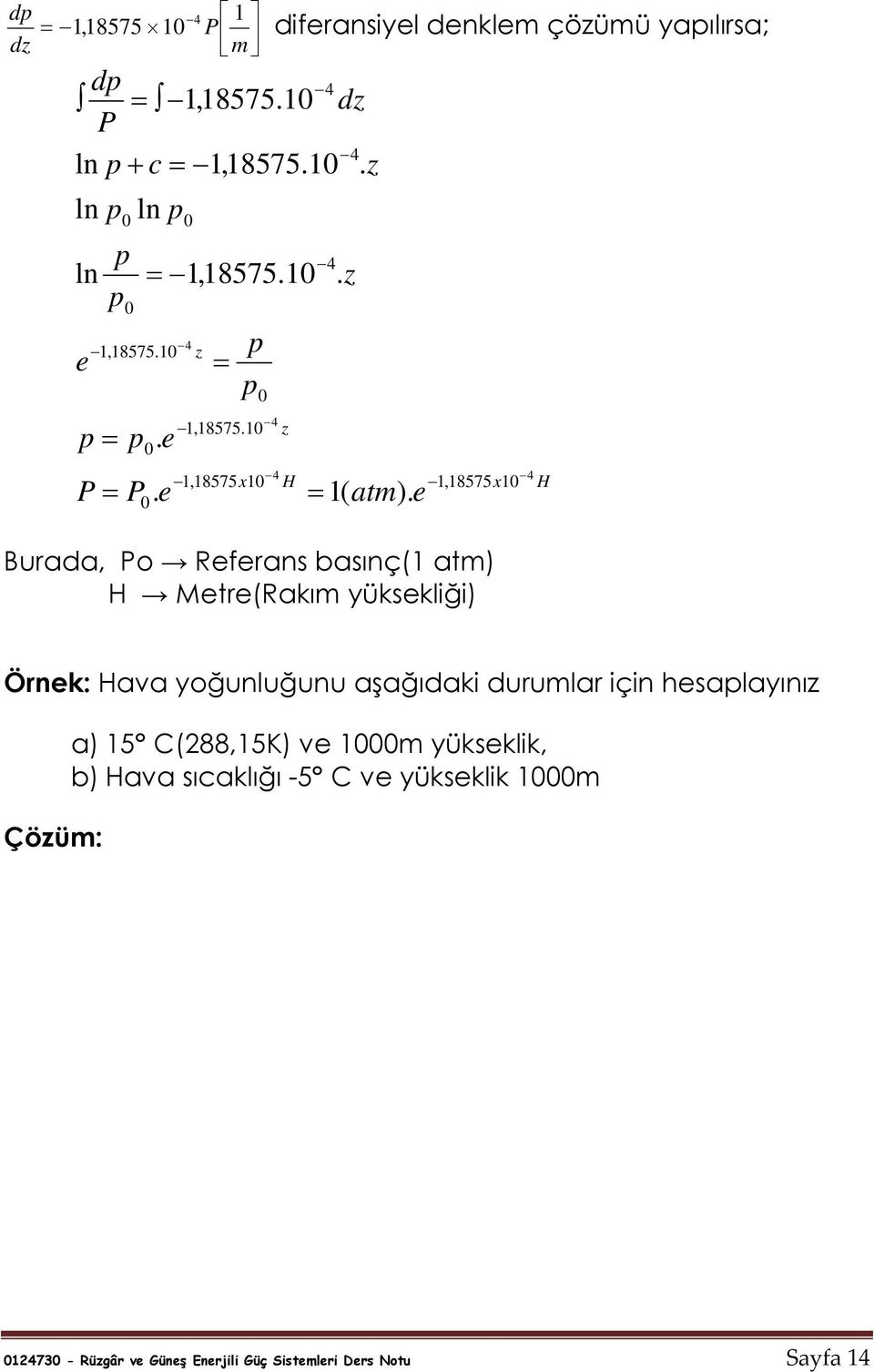 e 1,18575x1 Burada, Po Referans basınç(1 atm) Metre(Rakım yüksekliği) 4 Örnek: aa yoğunluğunu aşağıdaki durumlar için