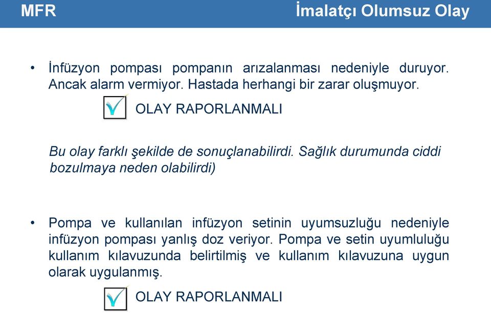 Sağlık durumunda ciddi bozulmaya neden olabilirdi) Pompa ve kullanılan infüzyon setinin uyumsuzluğu nedeniyle infüzyon