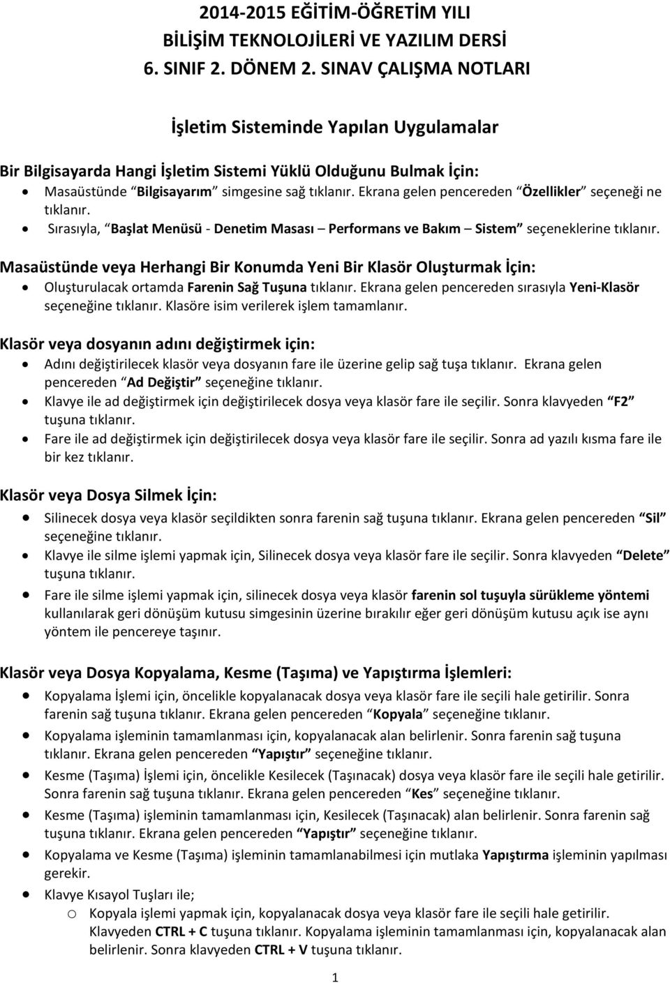 Ekrana gelen pencereden Özellikler seçeneği ne tıklanır. Sırasıyla, Başlat Menüsü - Denetim Masası Performans ve Bakım Sistem seçeneklerine tıklanır.