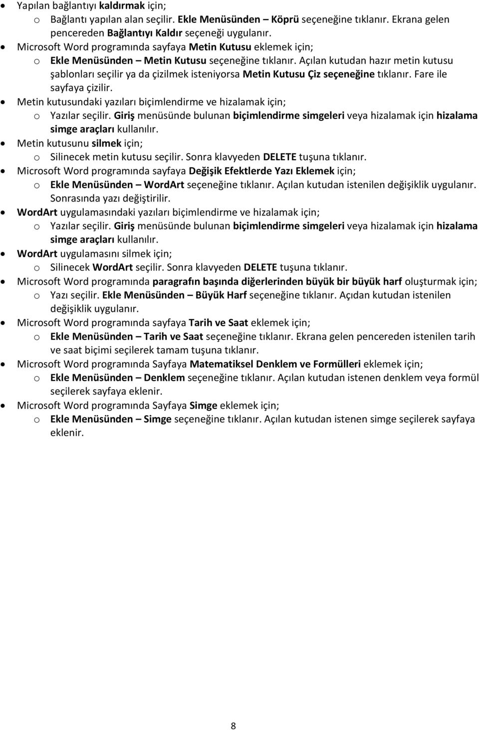 sayfaya çizilir. Metin kutusundaki yazıları biçimlendirme ve hizalamak için; o Yazılar seçilir. Giriş menüsünde bulunan biçimlendirme simgeleri veya hizalamak için hizalama simge araçları kullanılır.