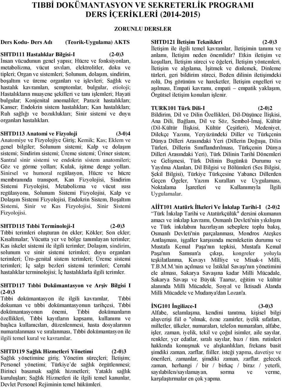 kavramları, semptomlar, bulgular, etioloji; Hastalıkların muayene şekilleri ve tanı işlemleri; Hayati bulgular; Konjenital anomaliler; Parazit hastalıkları; Kanser; Endokrin sistem hastalıkları; Kan