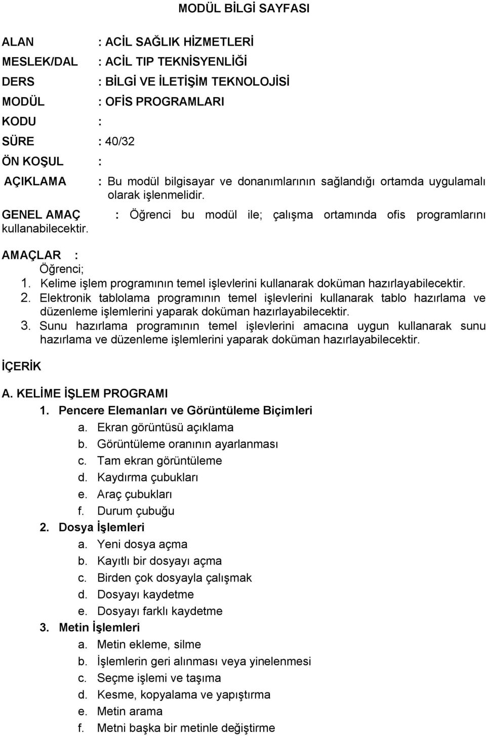 : Öğrenci bu modül ile; çalışma ortamında ofis programlarını AMAÇLAR : Öğrenci; 1. Kelime işlem programının temel işlevlerini kullanarak doküman hazırlayabilecektir. 2.