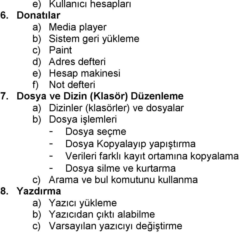 Dosya ve Dizin (Klasör) Düzenleme a) Dizinler (klasörler) ve dosyalar b) Dosya işlemleri - Dosya seçme - Dosya