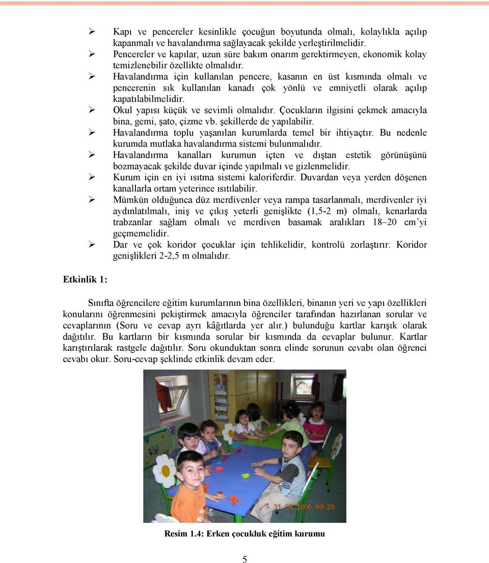 Havalandırma için kullanılan pencere, kasanın en üst kısmında olmalı ve pencerenin sık kullanılan kanadı çok yönlü ve emniyetli olarak açılıp kapatılabilmelidir.